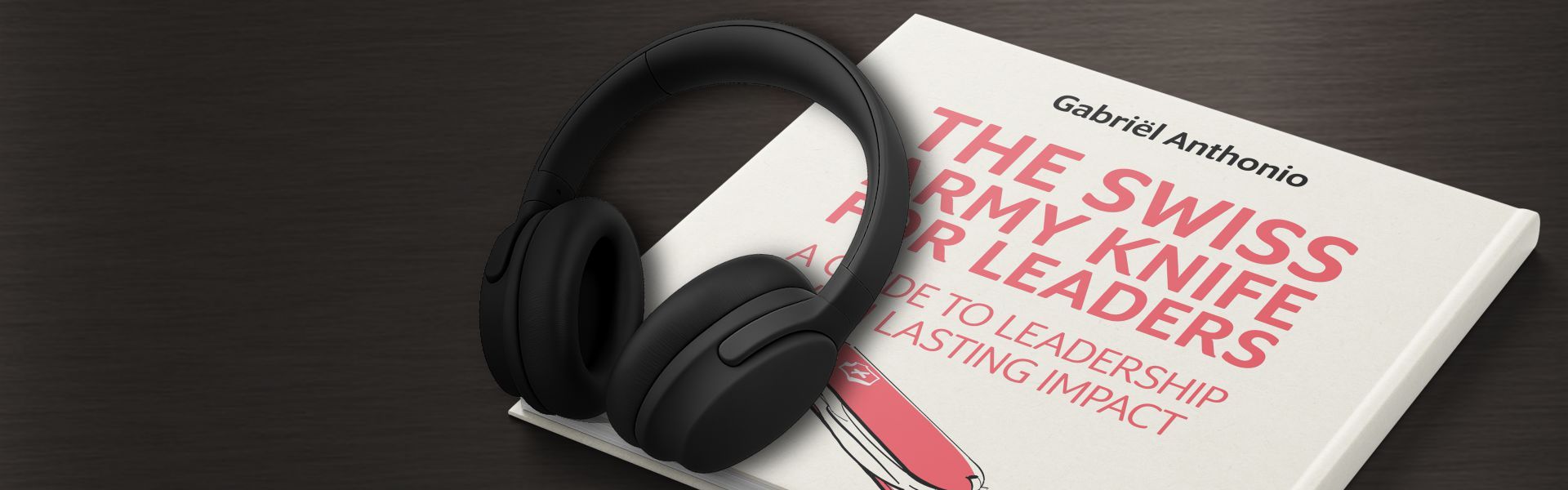 The Swiss Army Knife for Leaders: A Guide to Leadership with Lasting Impact