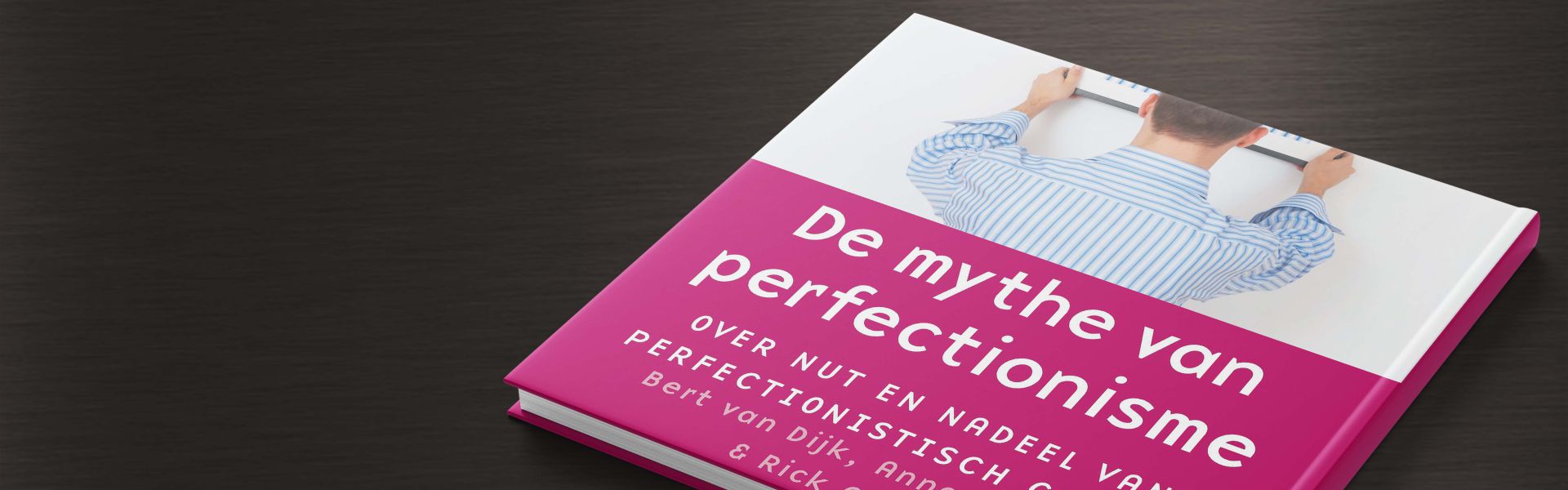 Perfectionisme: het nut en nadeel van perfectionistisch gedrag